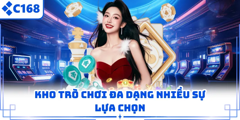 Kho trò chơi C168 đa dạng nhiều sự lựa chọn