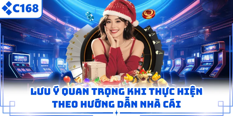 Lưu ý quan trọng khi thực hiện theo hướng dẫn nhà cái